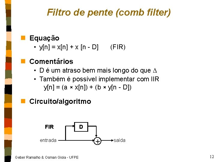 Filtro de pente (comb filter) n Equação • y[n] = x[n] + x [n