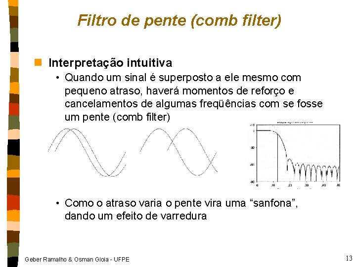 Filtro de pente (comb filter) n Interpretação intuitiva • Quando um sinal é superposto