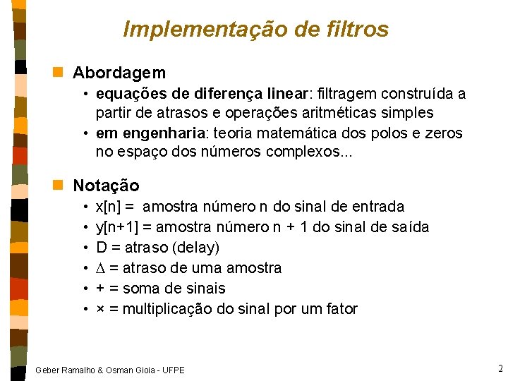 Implementação de filtros n Abordagem • equações de diferença linear: filtragem construída a partir