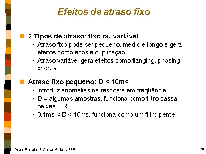 Efeitos de atraso fixo n 2 Tipos de atraso: fixo ou variável • Atraso