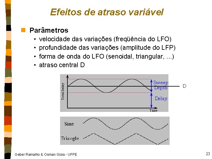 Efeitos de atraso variável n Parâmetros • • velocidade das variações (freqüência do LFO)