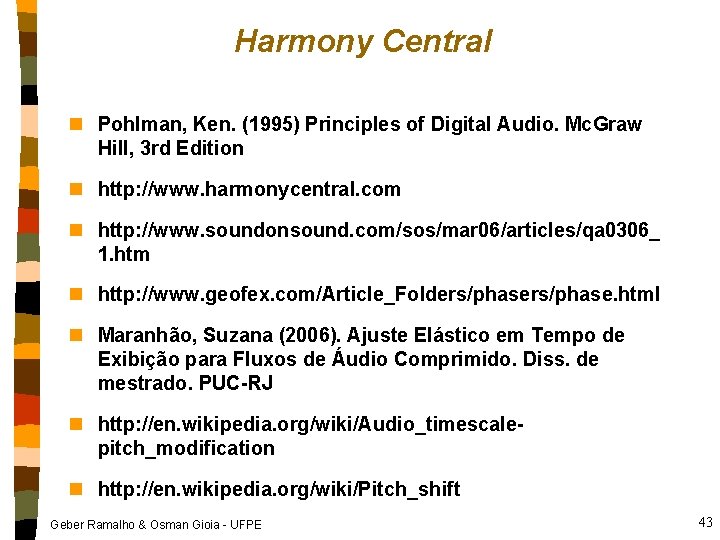 Harmony Central n Pohlman, Ken. (1995) Principles of Digital Audio. Mc. Graw Hill, 3