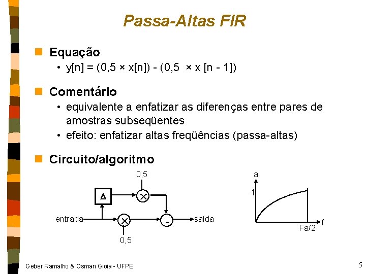 Passa-Altas FIR n Equação • y[n] = (0, 5 × x[n]) - (0, 5