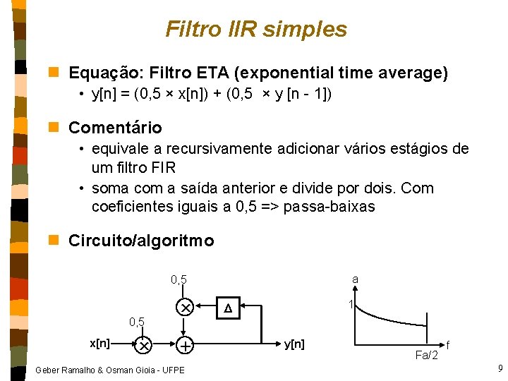 Filtro IIR simples n Equação: Filtro ETA (exponential time average) • y[n] = (0,