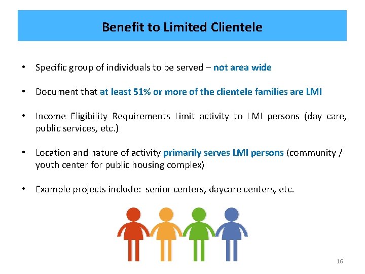 Benefit to Limited Clientele • Specific group of individuals to be served – not