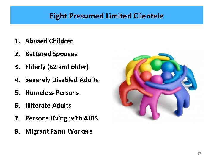 Eight Presumed Limited Clientele 1. Abused Children 2. Battered Spouses 3. Elderly (62 and