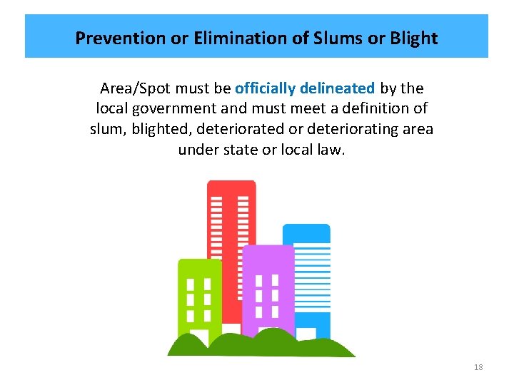 Prevention or Elimination of Slums or Blight Area/Spot must be officially delineated by the