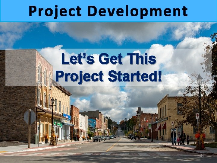 Project Development Let’s Get This Project Started! 24 