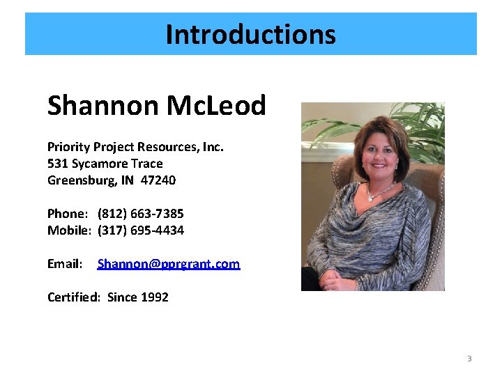 Introductions Shannon Mc. Leod Priority Project Resources, Inc. 531 Sycamore Trace Greensburg, IN 47240
