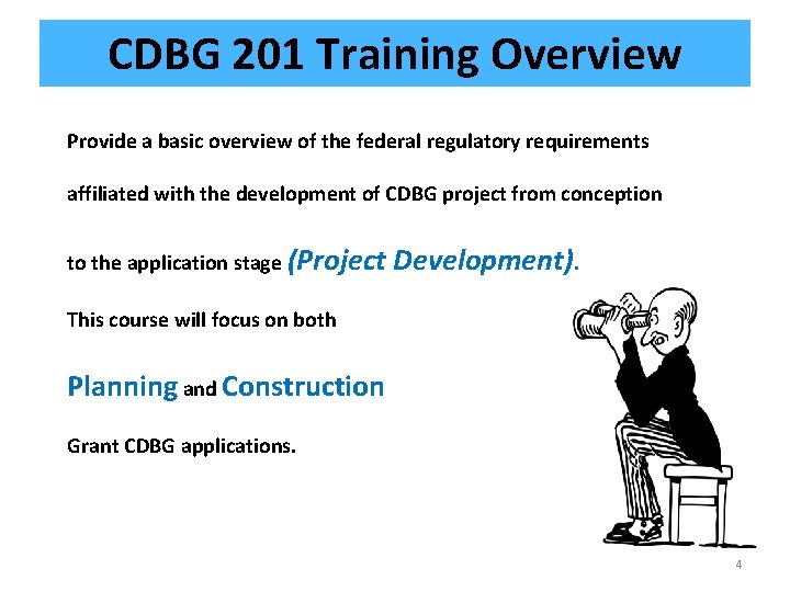 CDBG 201 Training Overview Provide a basic overview of the federal regulatory requirements affiliated