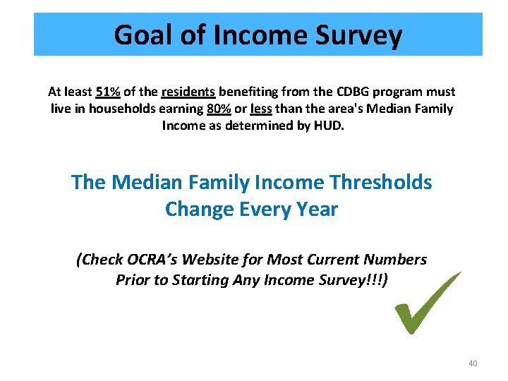 Goal of Income Survey At least 51% of the residents benefiting from the CDBG