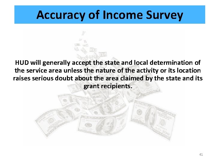 Accuracy of Income Survey HUD will generally accept the state and local determination of