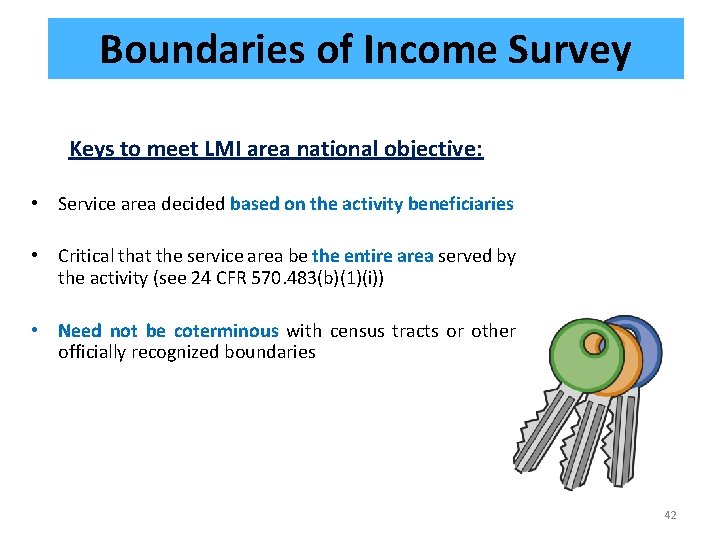 Boundaries of Income Survey Keys to meet LMI area national objective: • Service area