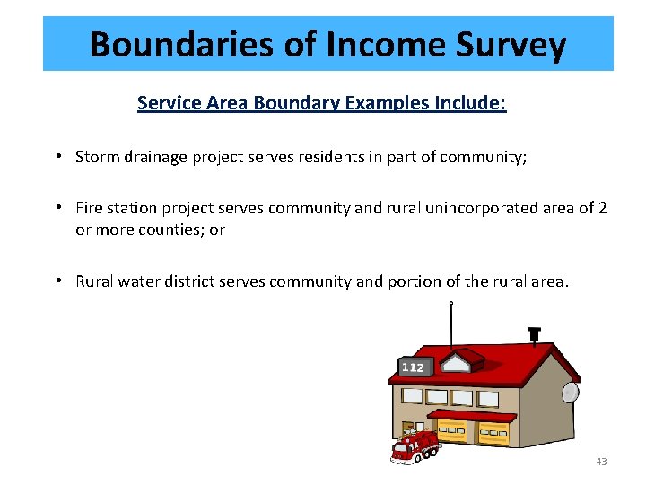 Boundaries of Income Survey Service Area Boundary Examples Include: • Storm drainage project serves