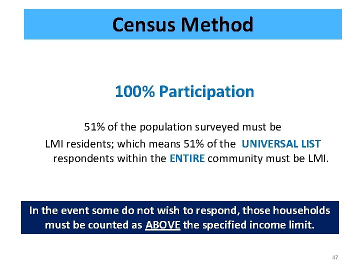 Census Method 100% Participation 51% of the population surveyed must be LMI residents; which