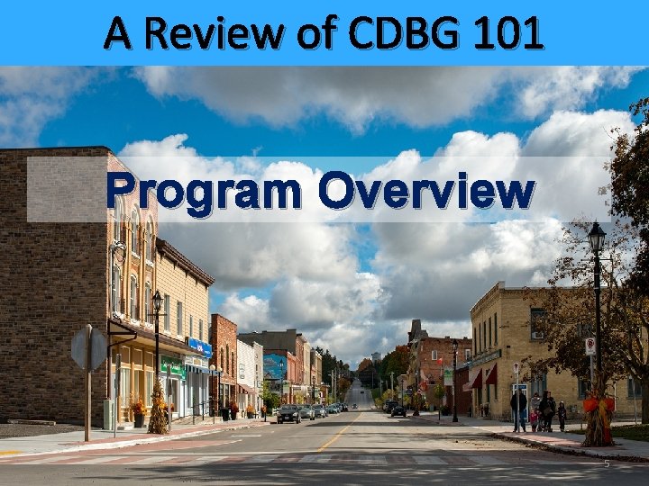 A Review of CDBG 101 Program Overview 5 