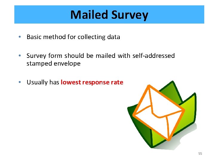 Mailed Survey • Basic method for collecting data • Survey form should be mailed