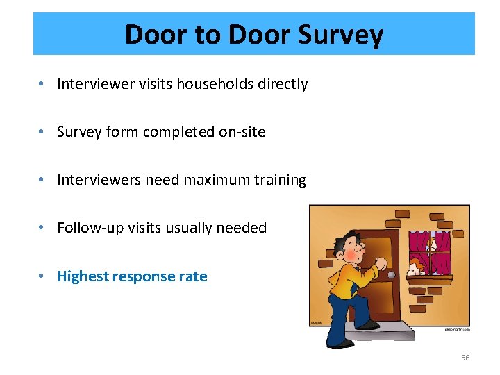 Door to Door Survey • Interviewer visits households directly • Survey form completed on-site