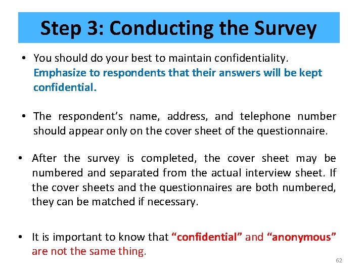 Step 3: Conducting the Survey • You should do your best to maintain confidentiality.