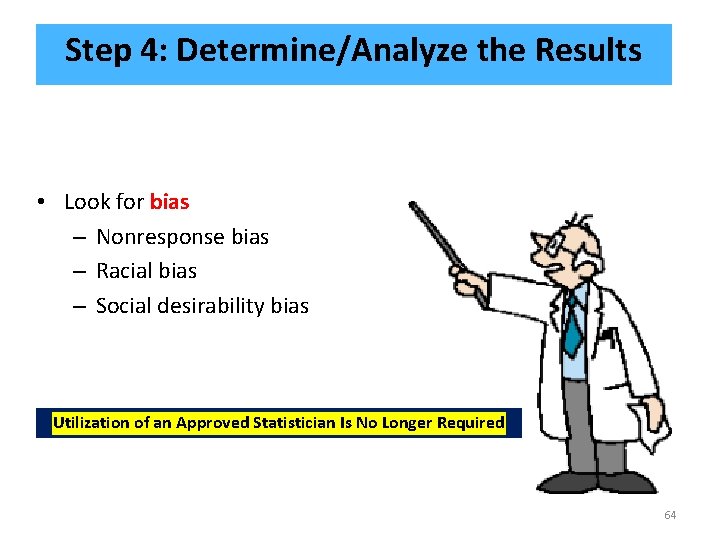 Step 4: Determine/Analyze the Results • Look for bias – Nonresponse bias – Racial