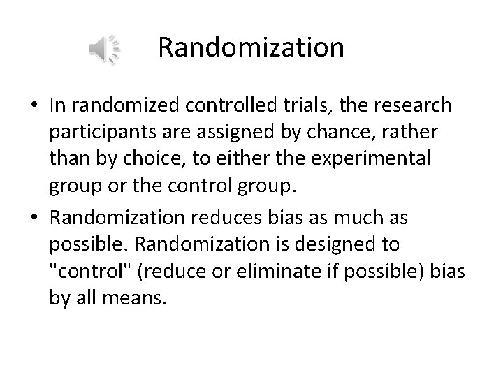 Randomization • In randomized controlled trials, the research participants are assigned by chance, rather