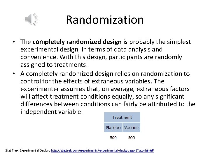 Randomization • The completely randomized design is probably the simplest experimental design, in terms