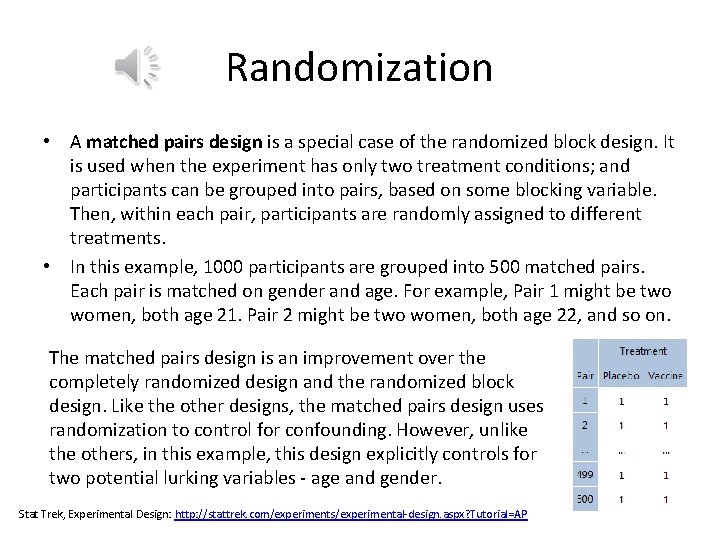 Randomization • A matched pairs design is a special case of the randomized block