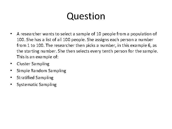 Question • A researcher wants to select a sample of 10 people from a