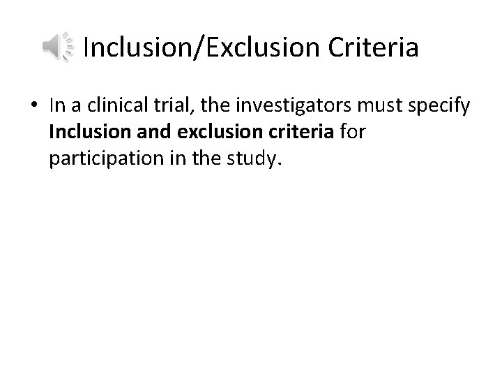 Inclusion/Exclusion Criteria • In a clinical trial, the investigators must specify Inclusion and exclusion