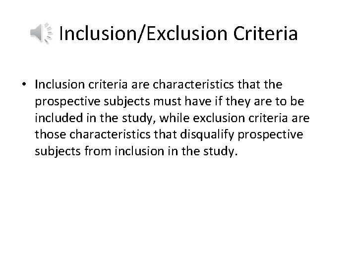 Inclusion/Exclusion Criteria • Inclusion criteria are characteristics that the prospective subjects must have if