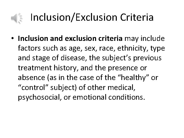 Inclusion/Exclusion Criteria • Inclusion and exclusion criteria may include factors such as age, sex,