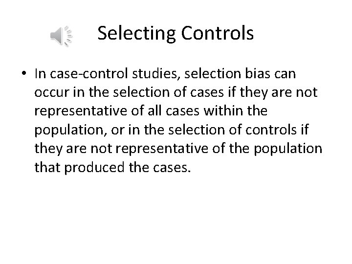 Selecting Controls • In case-control studies, selection bias can occur in the selection of