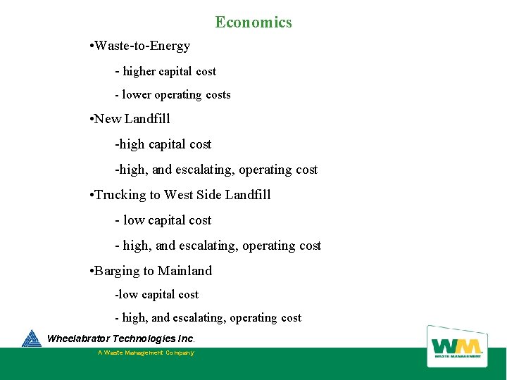 Economics • Waste-to-Energy - higher capital cost - lower operating costs • New Landfill Economics • Waste-to-Energy - higher capital cost - lower operating costs • New Landfill