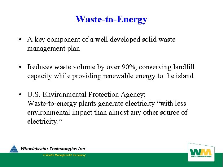 Waste-to-Energy • A key component of a well developed solid waste management plan • Waste-to-Energy • A key component of a well developed solid waste management plan •