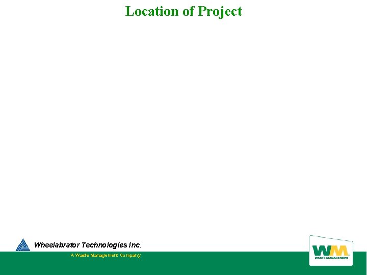 Location of Project Wheelabrator Technologies Inc. A Waste Management Company 