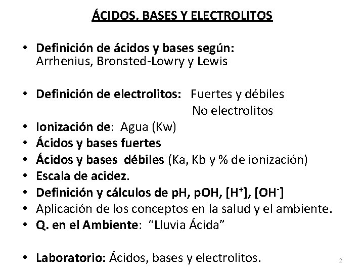ÁCIDOS, BASES Y ELECTROLITOS • Definición de ácidos y bases según: Arrhenius, Bronsted-Lowry y