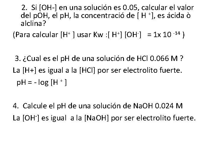 2. Si [OH-] en una solución es 0. 05, calcular el valor del p.