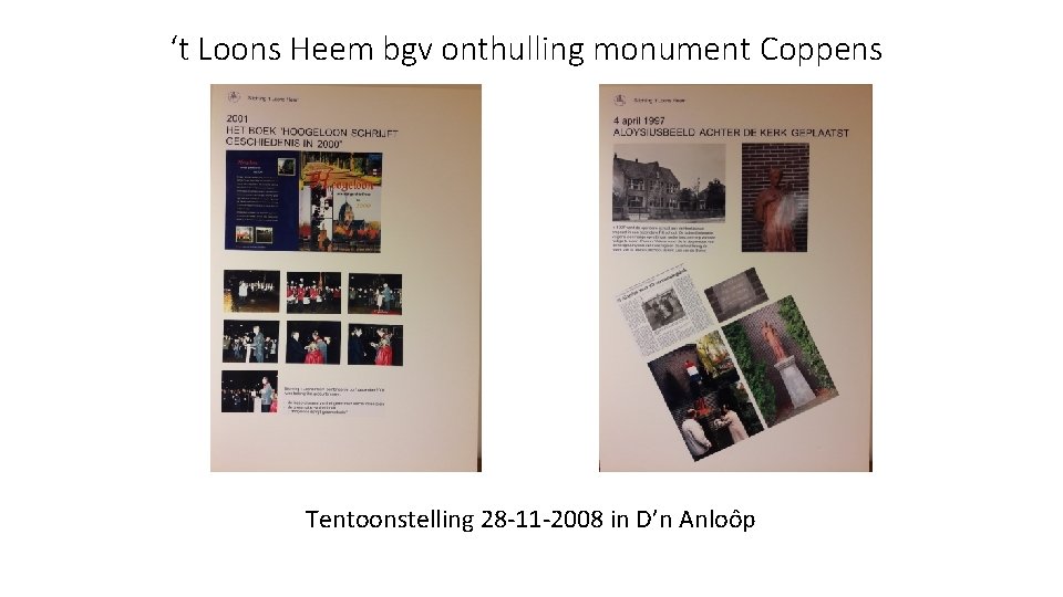 ‘t Loons Heem bgv onthulling monument Coppens Tentoonstelling 28 -11 -2008 in D’n Anloôp
