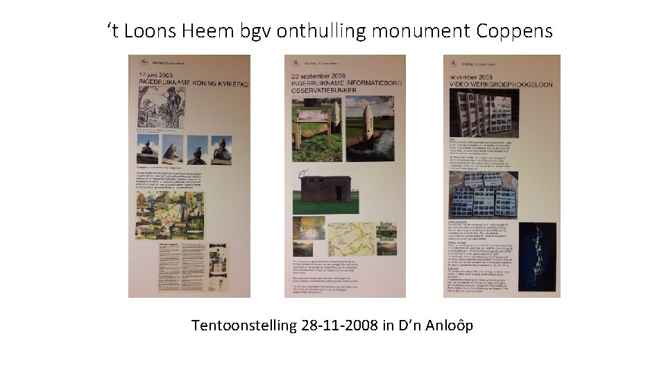 ‘t Loons Heem bgv onthulling monument Coppens Tentoonstelling 28 -11 -2008 in D’n Anloôp