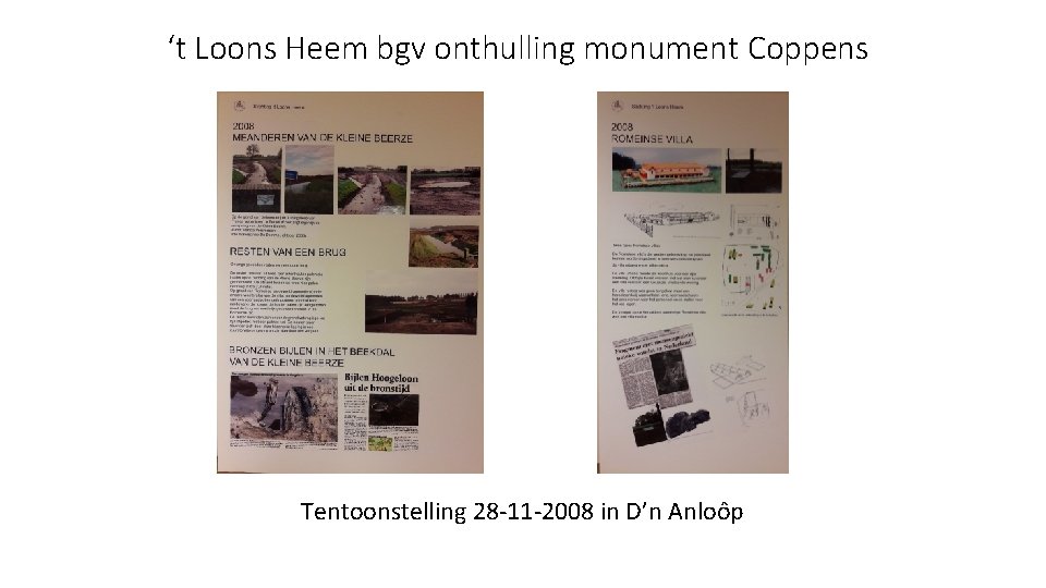 ‘t Loons Heem bgv onthulling monument Coppens Tentoonstelling 28 -11 -2008 in D’n Anloôp