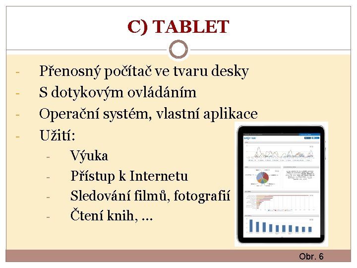 C) TABLET - Přenosný počítač ve tvaru desky S dotykovým ovládáním Operační systém, vlastní