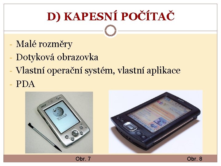 D) KAPESNÍ POČÍTAČ - Malé rozměry - Dotyková obrazovka - Vlastní operační systém, vlastní