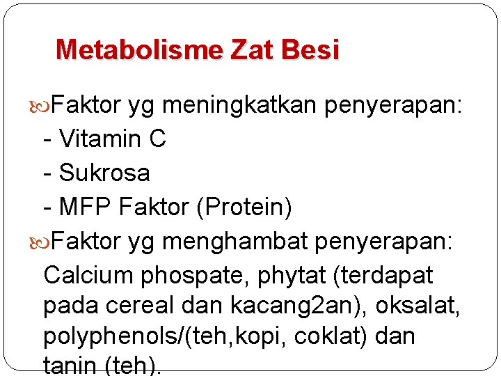 Metabolisme Zat Besi Faktor yg meningkatkan penyerapan: - Vitamin C - Sukrosa - MFP