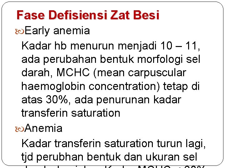 Fase Defisiensi Zat Besi Early anemia Kadar hb menurun menjadi 10 – 11, ada