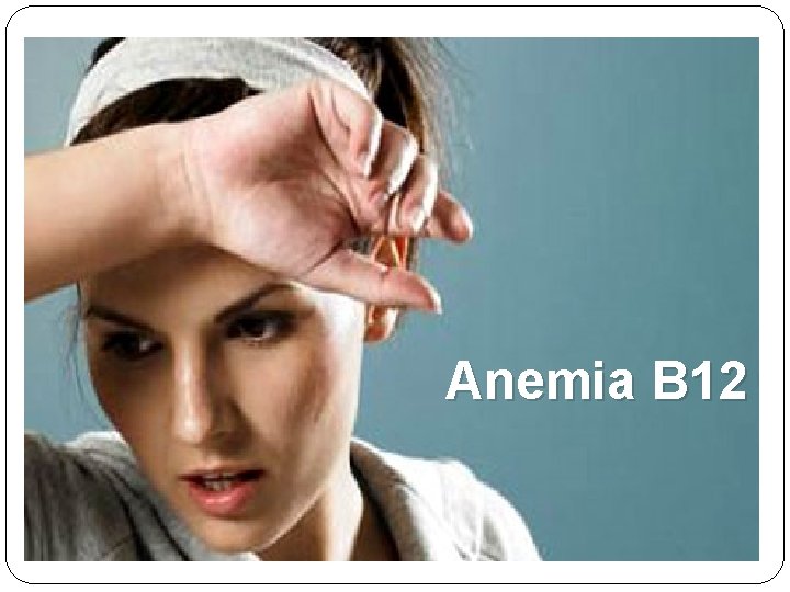 Anemia B 12 