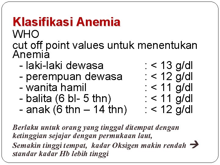 Klasifikasi Anemia WHO cut off point values untuk menentukan Anemia - laki-laki dewasa :