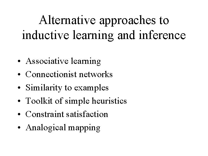 Alternative approaches to inductive learning and inference • • • Associative learning Connectionist networks