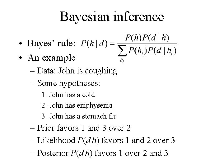 Bayesian inference • Bayes’ rule: • An example – Data: John is coughing –