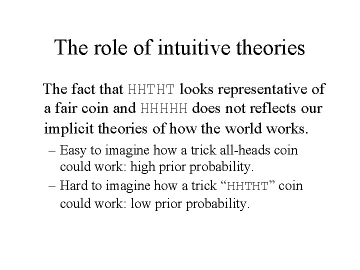The role of intuitive theories The fact that HHTHT looks representative of a fair