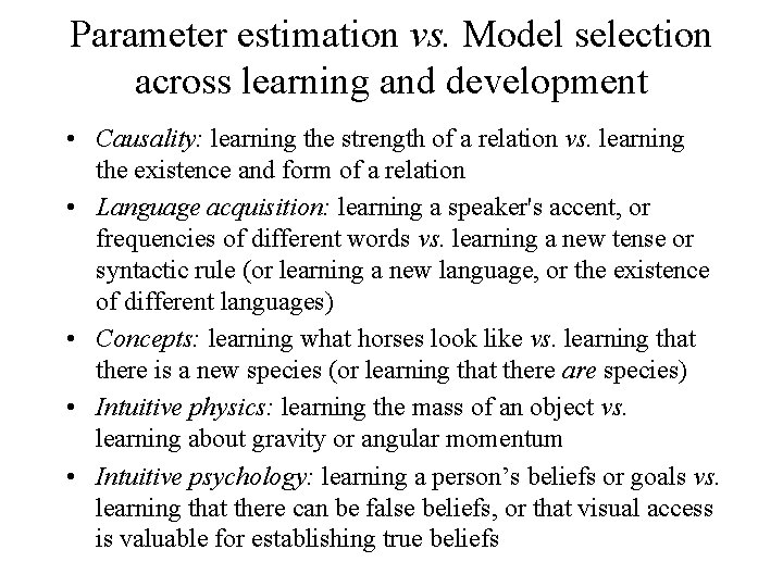 Parameter estimation vs. Model selection across learning and development • Causality: learning the strength